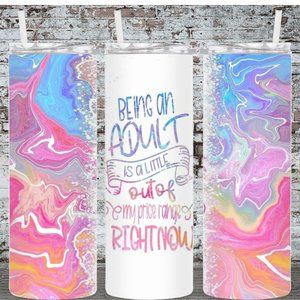 Being and Adult is a Little out of My Price 20oz Skinny Tumbler Double Insulated